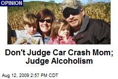 Don't Judge Car Crash Mom; Judge Alcoholism