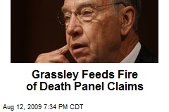 Grassley Feeds Fire of Death Panel Claims