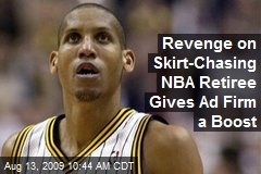 Revenge on Skirt-Chasing NBA Retiree Gives Ad Firm a Boost