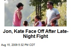 Jon, Kate Face Off After Late-Night Fight