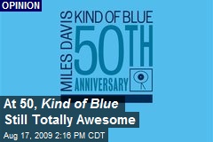 At 50, Kind of Blue Still Totally Awesome
