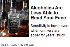 Alcoholics Are Less Able to Read Your Face