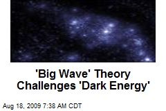 'Big Wave' Theory Challenges 'Dark Energy'