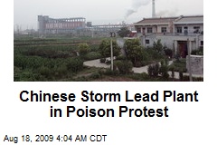 Chinese Storm Lead Plant in Poison Protest