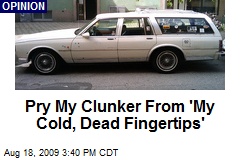 Pry My Clunker From 'My Cold, Dead Fingertips'
