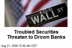 Troubled Securities Threaten to Drown Banks