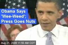 Obama Says 'Wee-Weed'; Press Goes Nuts