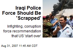 Iraqi Police Force Should Be 'Scrapped'