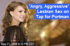 'Angry, Aggressive' Lesbian Sex on Tap for Portman