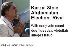 Karzai Stole Afghanistan Election: Rival
