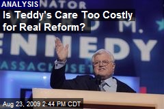 Is Teddy's Care Too Costly for Real Reform?