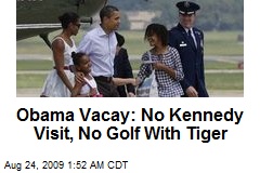 Obama Vacay: No Kennedy Visit, No Golf With Tiger