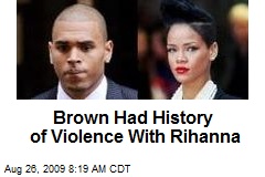 Brown Had History of Violence With Rihanna