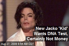 New Jacko 'Kid' Wants DNA Test, Certainly Not Money