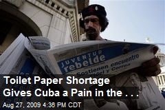 Toilet Paper Shortage Gives Cuba a Pain in the . . .