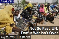 Not So Fast, UN: Darfur War Isn't Over