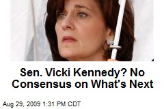 Sen. Vicki Kennedy? No Consensus on What's Next