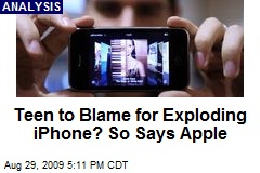 Teen to Blame for Exploding iPhone? So Says Apple