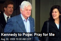 Kennedy to Pope: Pray for Me