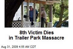 8th Victim Dies in Trailer Park Massacre