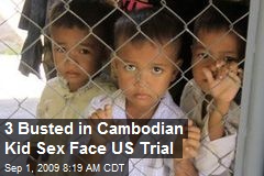 3 Busted in Cambodian Kid Sex Face US Trial