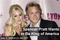Spencer Pratt Wants to Be King of America