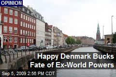 Happy Denmark Bucks Fate of Ex-World Powers