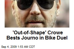 'Out-of-Shape' Crowe Bests Journo in Bike Duel