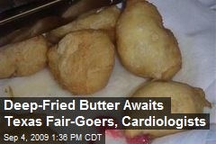 Deep-Fried Butter Awaits Texas Fair-Goers, Cardiologists