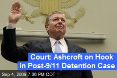 Court: Ashcroft on Hook in Post-9/11 Detention Case