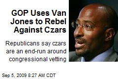 GOP Uses Van Jones to Rebel Against Czars