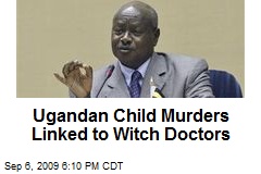 Ugandan Child Murders Linked to Witch Doctors