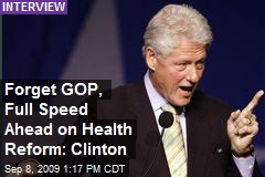 Forget GOP, Full Speed Ahead on Health Reform: Clinton