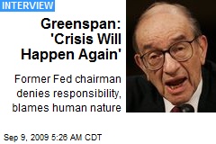 Greenspan: 'Crisis Will Happen Again'