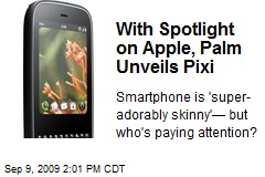 With Spotlight on Apple, Palm Unveils Pixi