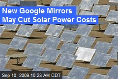 New Google Mirrors May Cut Solar Power Costs
