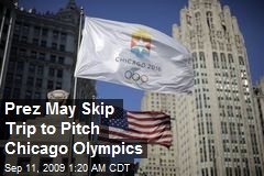 Prez May Skip Trip to Pitch Chicago Olympics