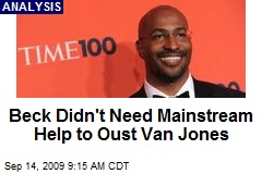 Beck Didn't Need Mainstream Help to Oust Van Jones