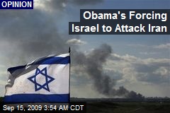Obama's Forcing Israel to Attack Iran