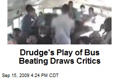 Drudge's Play of Bus Beating Draws Critics