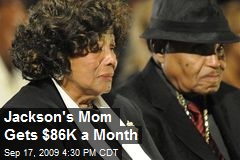 Jackson's Mom Gets $86K a Month