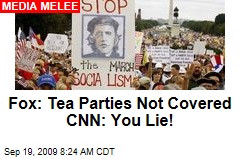 Fox: Tea Parties Not Covered CNN: You Lie!