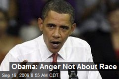 Obama: Anger Not About Race