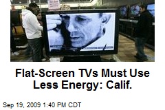 Flat-Screen TVs Must Use Less Energy: Calif.