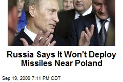 Russia Says It Won't Deploy Missiles Near Poland