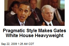 Pragmatic Style Makes Gates White House Heavyweight