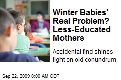 Winter Babies' Real Problem? Less-Educated Mothers