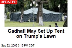 Gadhafi May Set Up Tent on Trump's Lawn
