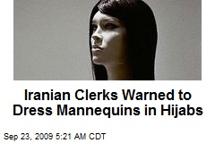 Iranian Clerks Warned to Dress Mannequins in Hijabs