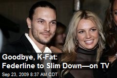 Goodbye, K-Fat: Federline to Slim Down&mdash;on TV